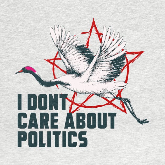 I DONT CARE ABOUT POLITICS by theanomalius_merch